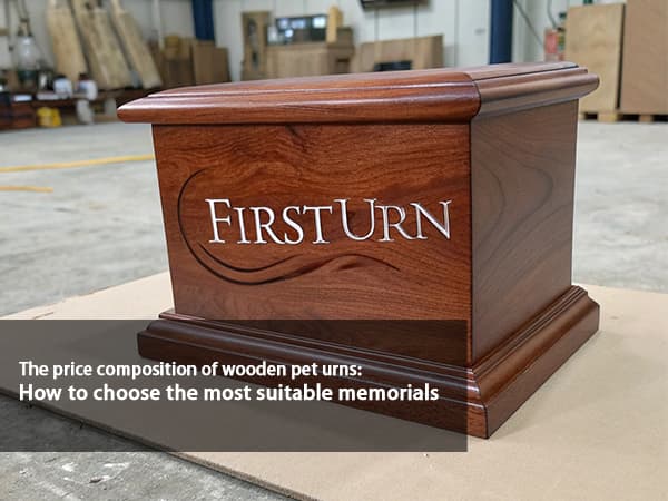 The Price Composition Of Wooden Pet Urns: How To Choose The Most Suitable Memorials