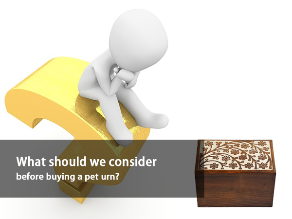 what should we consider before buying a pet urn
