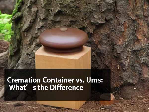 Cremation Container And Urns: What’s The Difference