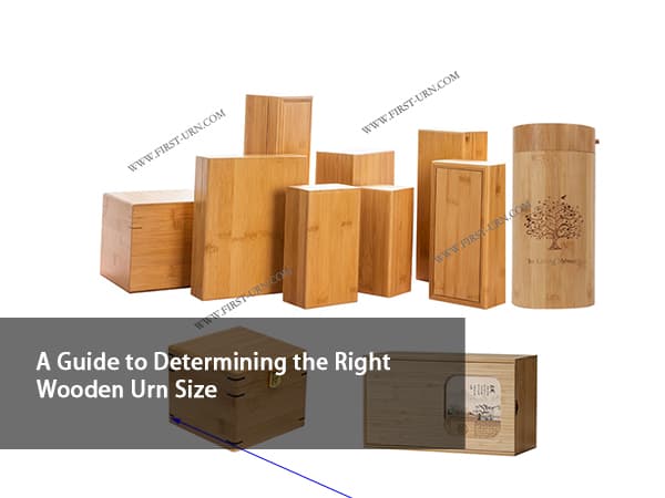 A Guide To Determining The Right Wooden Urn Size