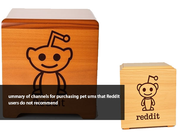 summary of channels for purchasing pet urns that reddit users do not recommend