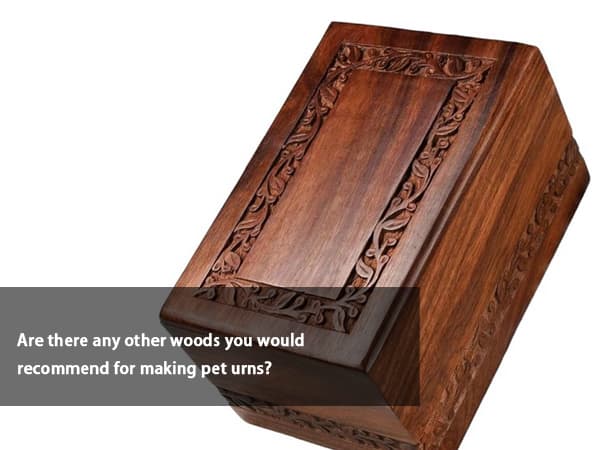 Are There Any Other Woods You Would Recommend For Making Pet Urns